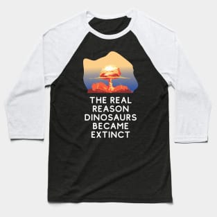 Why dinosaurs went extinct. Baseball T-Shirt